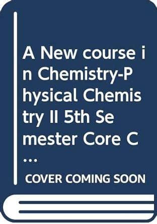 A New course in Chemistry-Physical Chemistry II 5th Semester Core ...