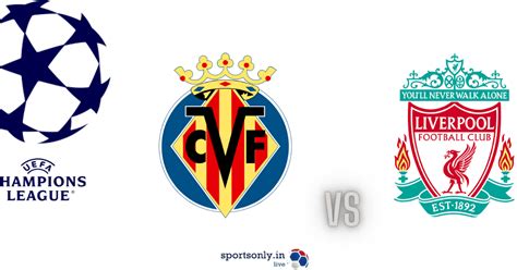 UCL : LIVERPOOL VS VILLARREAL , SEMI FINALS FIRST LEG