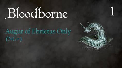 Bloodborne Augur of Ebrietas Only Run (NG+) -- Episode 1 - YouTube