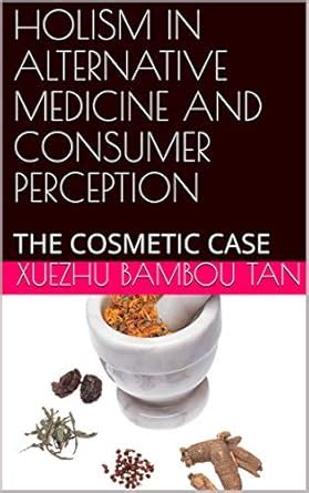 HOLISM IN ALTERNATIVE MEDICINE AND CONSUMER PERCEPTION: THE COSMETIC ...