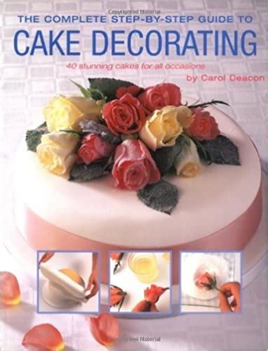 Buy The Complete Step-by-step Guide to Cake Decorating Book Online at ...