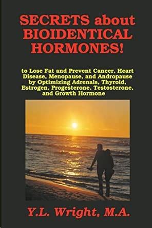 Buy Secrets about Bioidentical Hormones to Lose Fat and Prevent Cancer ...