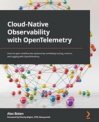 Cloud-Native Observability with OpenTelemetry: Learn to gain visibility ...