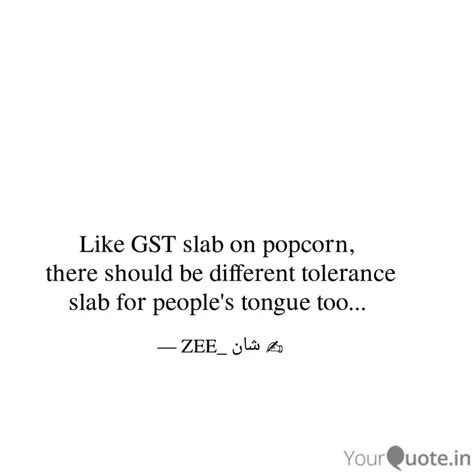 Like GST slab on popcorn,... | Quotes & Writings by Abu Zeeshan | YourQuote