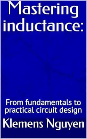 Mastering inductance: From fundamentals to practical circuit design ...