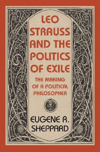 Leo Strauss and the Politics of Exile (TAUBER INSTITUTE FOR THE STUDY ...