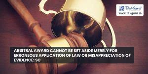 Arbitral Award cannot be Set Aside merely for Erroneous Application of ...