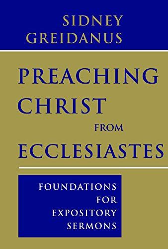 Preaching Christ from Ecclesiastes: Foundations for Expository Sermons ...