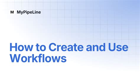How to Create and Use Workflows | MyPipeLine