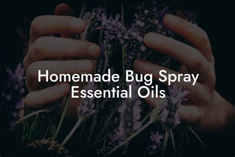 Homemade Bug Spray Essential Oils | Oshu | Artisan Essential Oils