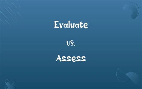 Evaluate vs. Assess: Know the Difference