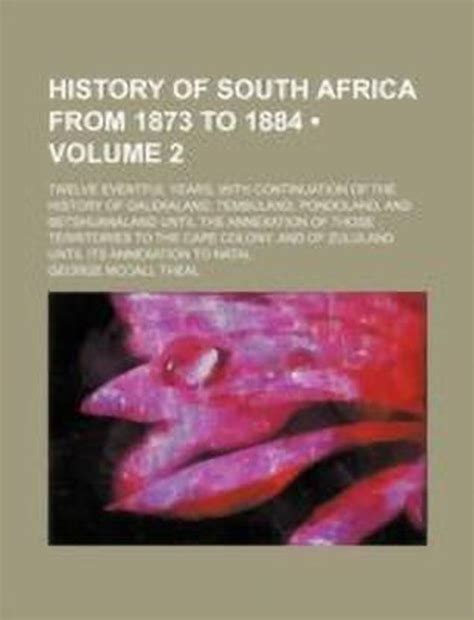 History of South Africa from 1873 to 1884 (Volume 2); Twelve Eventful ...