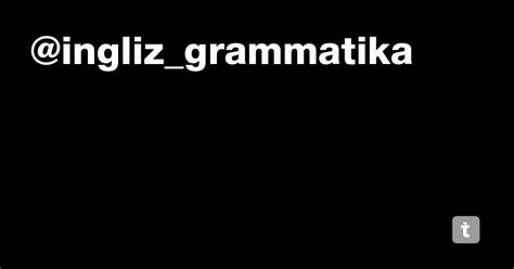 @ingliz_grammatika — Teletype