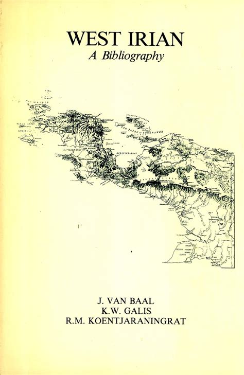 West Irian: A Bibliography : Van Baal, J., Galis, K. W ...