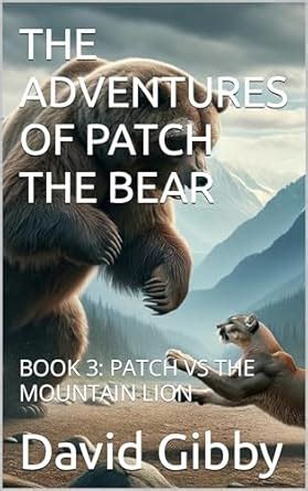 THE ADVENTURES OF PATCH THE BEAR: BOOK 3: PATCH VS THE MOUNTAIN LION ...