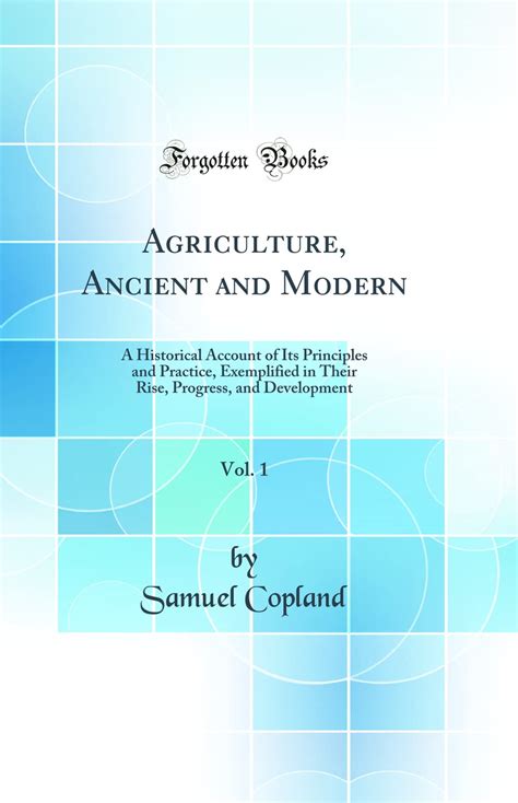 Buy Agriculture, Ancient and Modern, Vol. 1: A Historical Account of ...