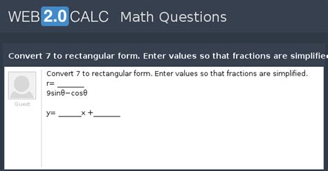 View question - Convert 7 to rectangular form. Enter values so that ...