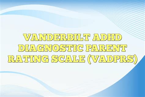 Vanderbilt ADHD Diagnostic Parent Rating Scale (VADPRS)
