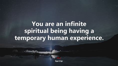 #626552 You are an infinite spiritual being having a temporary human ...