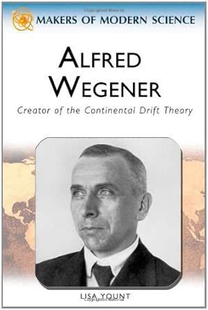 Alfred Wegener: Creator of the Continental Drift Theory (Makers of ...