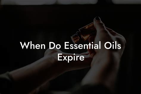 When Do Essential Oils Expire