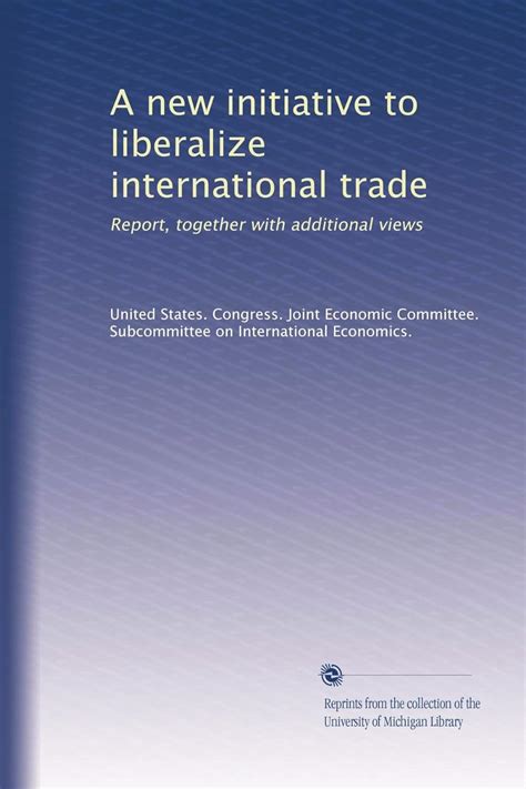A new initiative to liberalize international trade: Report, together ...