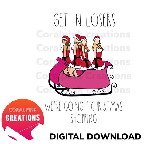 Mean Girls Christmas Png Get in Loser We’re Going Christmas Shopping ...