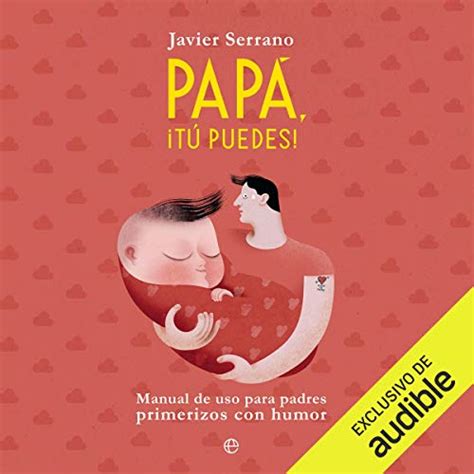 Papa, tú puedes (Narración en Castellano): Manual de uso para padres ...