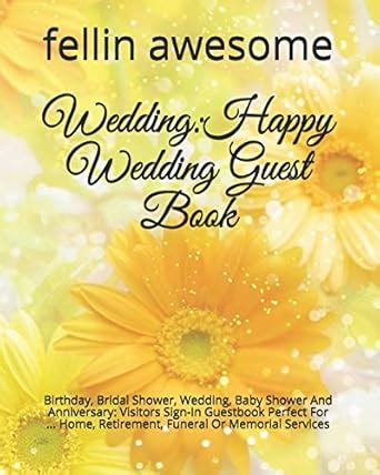 Wedding: Happy Wedding Guest Book: Birthday, Bridal Shower, Wedding ...