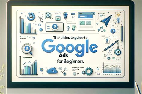 The Ultimate Guide to Google Ads for Beginners