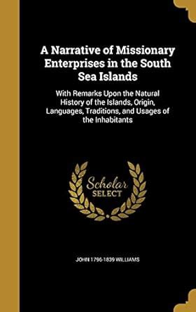 A Narrative of Missionary Enterprises in the South Sea Islands: With ...
