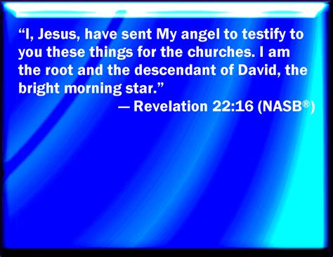 Revelation 22:16 I Jesus have sent my angel to testify to you these ...