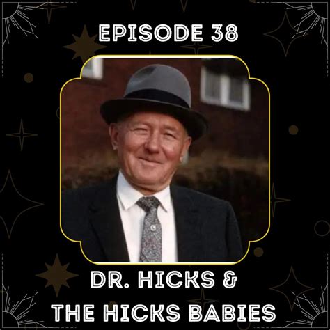 Episode 38: Dr. Hicks & The Hicks Babies