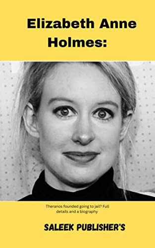 Elizabeth Anne Holmes : Theranos founded going to jail? Full details ...