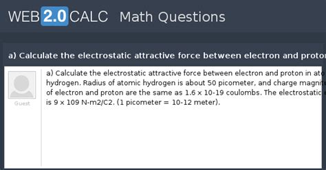 View question - a) Calculate the electrostatic attractive force between ...