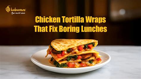 Chicken Tortilla Wrap Recipes That’ll Rescue Your Boring Lunch Routine ...