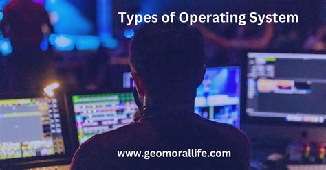 Types of Operating System in hindi : ऑपरेटिंग सिस्टम क्या है व इसके प्रकार
