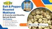 Salt & Pepper Roasted Makhana: A Crunchy and Healthy Spiced Snack ...