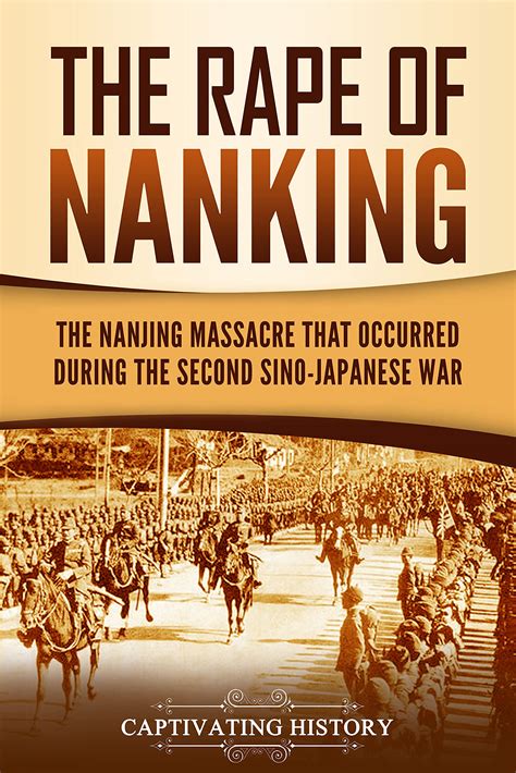 The Rape of Nanking: The Nanjing Massacre That Occurred during the ...