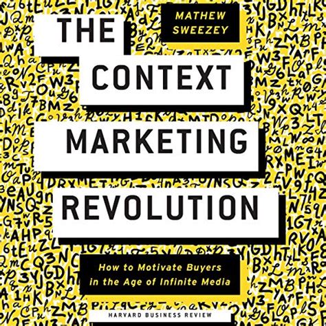The Context Marketing Revolution: How to Motivate Buyers in the Age of ...