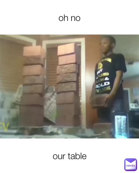 oh no our table | @TheGuyInYourWalls | Memes