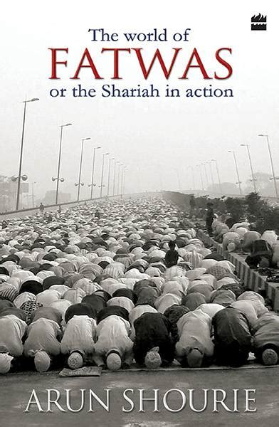 The World Of Fatwas : Or The Shariah In Action By Arun Shourie
