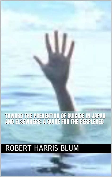 TOWARD THE PREVENTION OF SUICIDE IN JAPAN AND ELSEWHERE: A GUIDE FOR ...