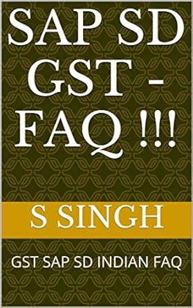 SAP SD GST - Faq !!!: GST SAP SD INDIAN FAQ eBook : SINGH, S: Amazon.in ...