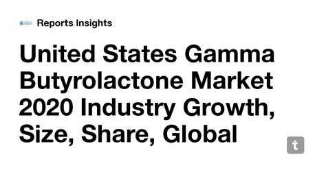 United States Gamma Butyrolactone Market 2020 Industry Growth, Size ...