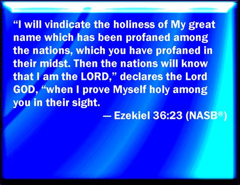 Ezekiel 36:23 And I will sanctify my great name, which was profaned ...