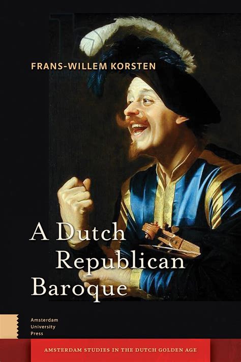 A Dutch Republican Baroque: Theatricality, Dramatization, Moment and ...