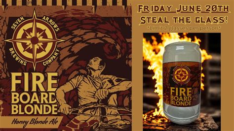 Fire Board Blonde Beer Release & Steal the Glass at Seven Arrows!, 2508 ...