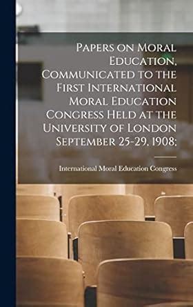 Buy Papers on Moral Education, Communicated to the First International ...