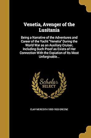 Venetia, Avenger of the Lusitania : Greene, Clay Meredith 1850-1933 ...
